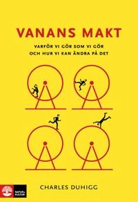 Vanans makt : varför vi gör som vi gör och hur vi kan ändra på det; Charles Duhigg; 2022