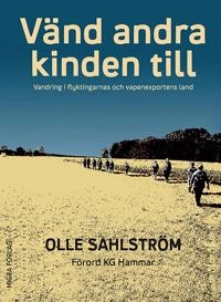 Vänd andra kinden till : vandring i flyktingarnas och vapenexportens land; Olle Sahlström; 2016