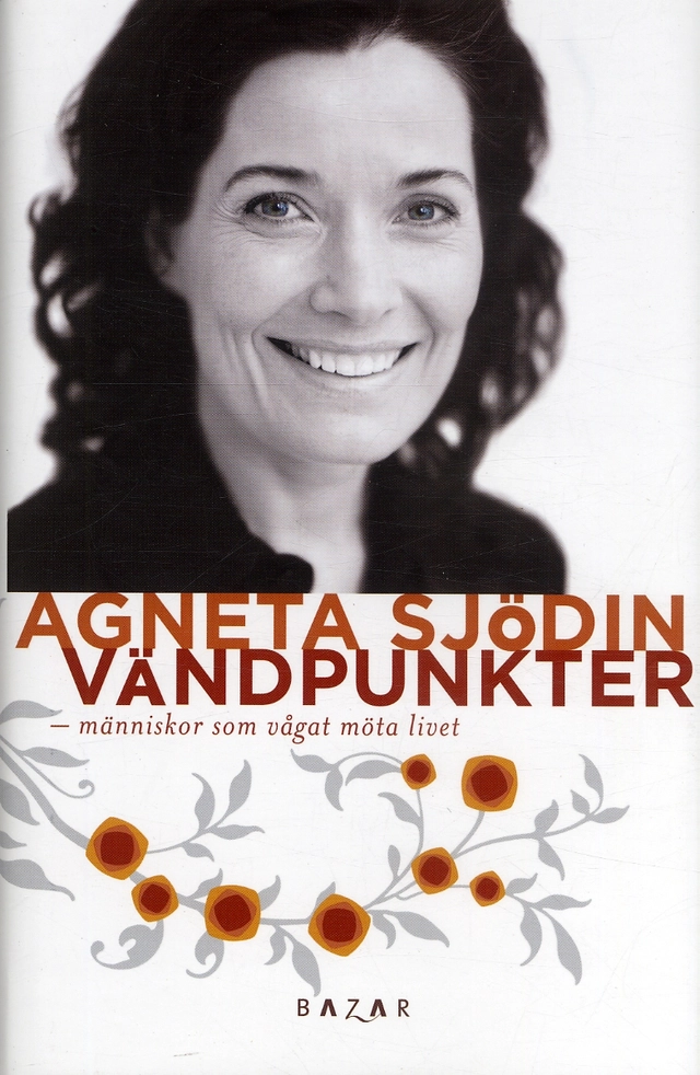 Vändpunkter : människor som vågat möta livet; Agneta Sjödin; 2005