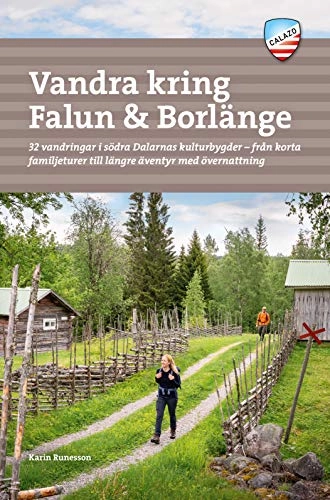 Vandra kring Falun & Borlänge : 32 vandringar i södra Dalarnas kulturbygder - från korta familjeturer till längre äventyr med övernattning; Karin Runesson; 2021