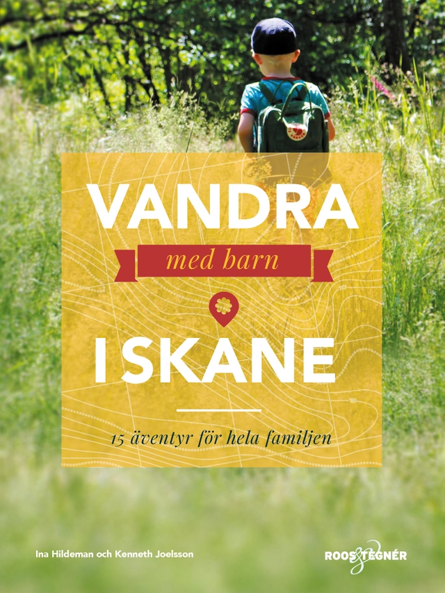 Vandra med barn i Skåne : 15 äventyr för hela familjen; Ina Hildeman, Kenneth Joelsson; 2020