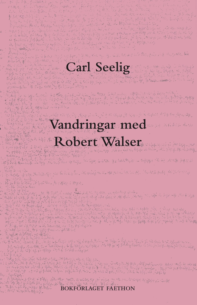 Vandringar med Robert Walser; Carl Seelig; 2019