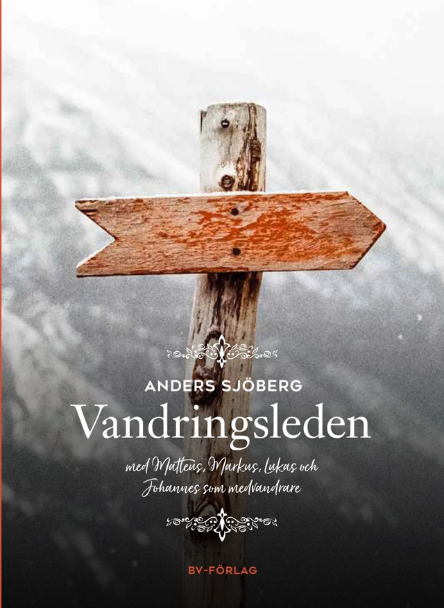 Vandringsleden : med Matteus, Markus, Lukas och Johannes som medvandrare; Anders Sjöberg; 2023