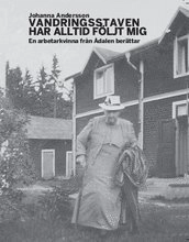 Vandringsstaven har alltid följt mig : En arbetarkvinna från Ådalen berättar.; Johanna Andersson; 2006