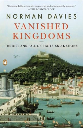 Vanished kingdoms : the rise and fall of states and nations; Norman Davies; 2012