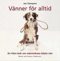 Vänner för alltid : en liten bok om människans bästa vän; J Törnqvist; 2004