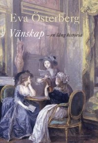 Vänskap : en lång historia; Eva Österberg; 2007