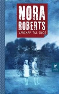 Vänskap till döds; Nora Roberts; 2013