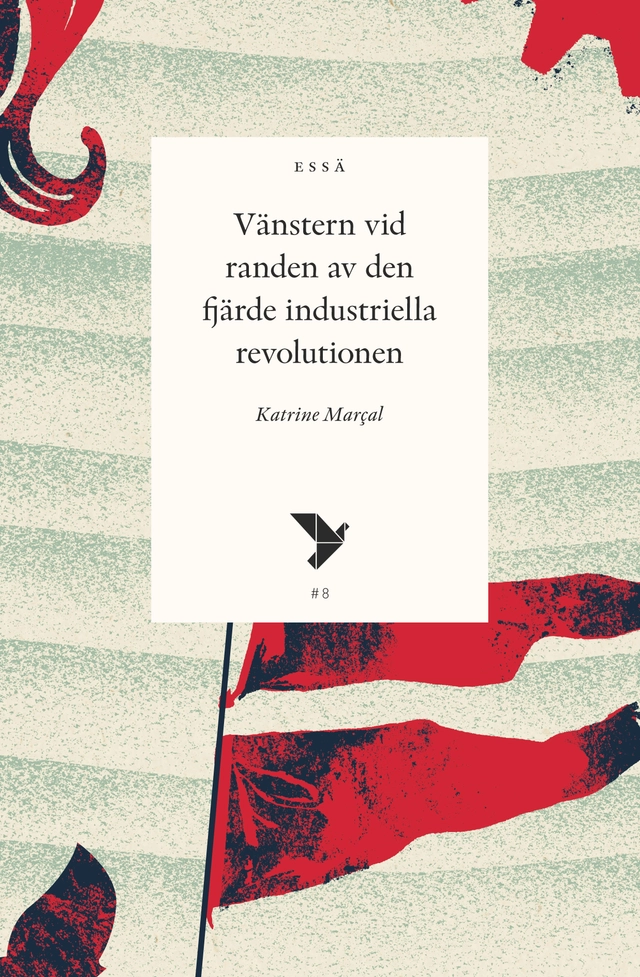 Vänstern vid randen av den fjärde industriella revolutionen; Katrine Marçal; 2017