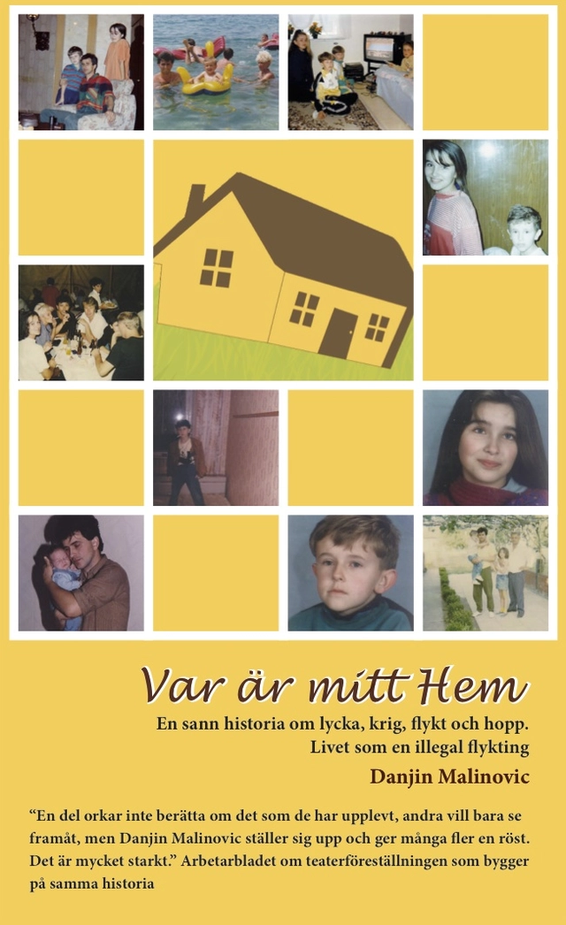 Var är mitt hem - en sann historia om lycka, krig, flykt och hopp : livet som illegal flykting; Danjin Malinovic; 2014