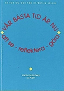 Vår bästa tid är nu : att se - reflektera - göra : en bok om och för offentlig sektor; Kristina Malmberg; 1998
