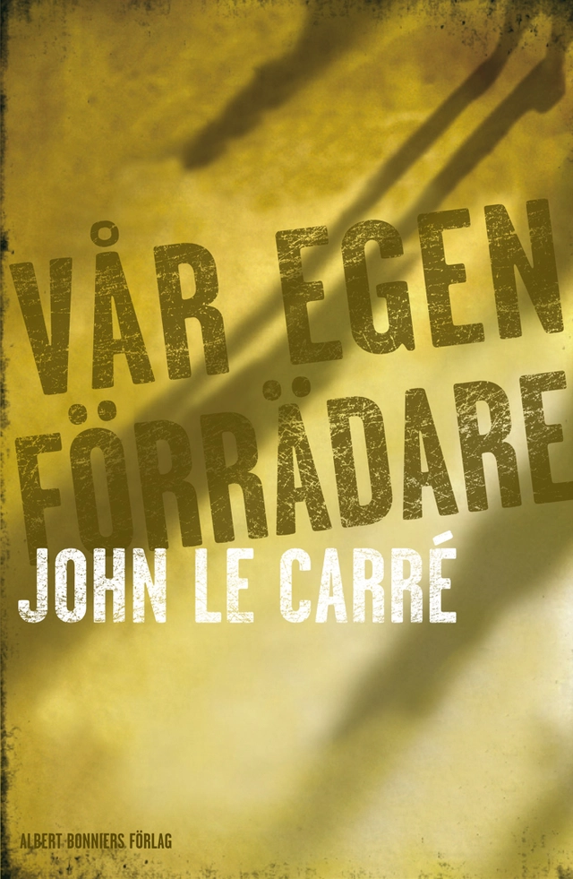 Vår egen förrädare; John le Carré; 2010