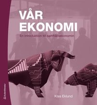 Vår ekonomi : en introduktion till samhällsekonomin; Klas Eklund; 2017