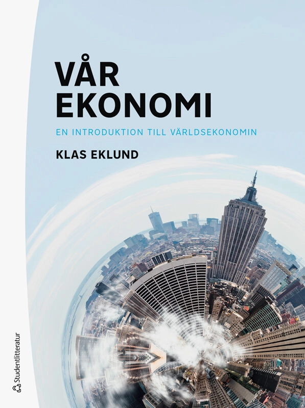Vår ekonomi : en introduktion till världsekonomin; Klas Eklund; 2025