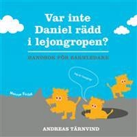 Var inte Daniel rädd i lejongropen - handbok för barnledare; Andreas Tärnvind; 2007