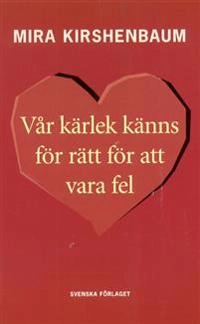 Vår kärlek känns för rätt för att vara fel; Mira Kirshenbaum; 1999