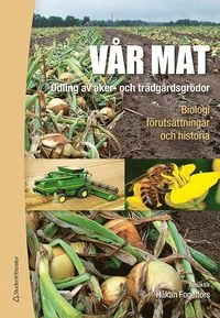Vår mat - Odling av åker- och trädgårdsgrödor; Håkan Fogelfors, Johan Ascard, Göran Bergkvist, Desiree Börjesdotter, Georg Carlsson, Sigrun Dahlin, Henrik Eckersten, Jan Eriksson, Ingemar Fries, Anne-Maj Gustavsson, Jannie Lundin Hagman, Magnus Halling, Kerstin Huss-Danell, Jan Lagerlöf, Nilla Nilsdotter Linde, Paula Persson, Sara Ragnarsson, Birgitta Svensson, Inger Åhman; 2015