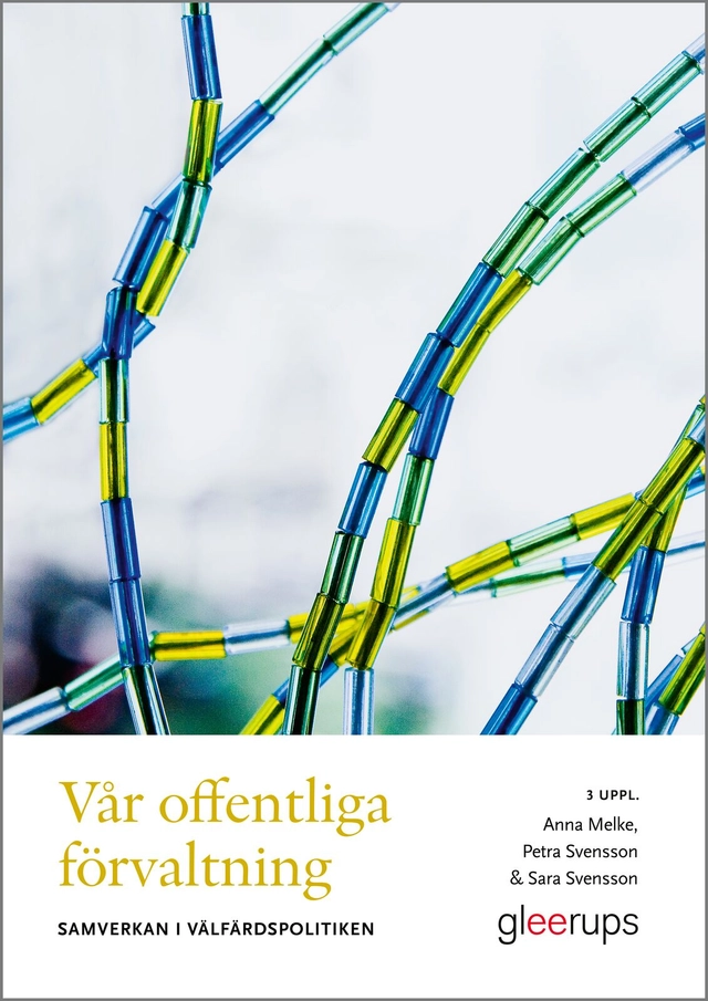 Vår offentliga förvaltning : samverkan i välfärdspolitiken; Anna Melke, Petra Svensson, Sara Svensson; 2024