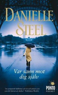 Var sann mot dig själv; Danielle Steel; 2012