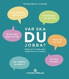 Var ska DU jobba? Tänk Nytt med MBTI Handbok för bra val i yrkeslivet; Margareta Lycken; 2020