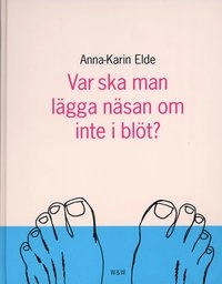 Var ska man lägga näsan om inte i blöt; Anna-Karin Elde; 1999