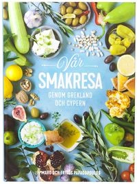 Vår smakresa genom Grekland och Cypern; Maro Papadopoulou, Åsa Swanberg; 2018