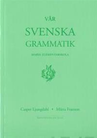 Vår svenska grammatik; Casper Ljungdahl, Märta Franson; 2004