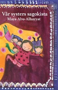 Vår systers sagokista; Maya Abu-Alhayyat; 2015