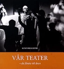 Vår teater : de första 60 åren; Kent Hägglund; 2002