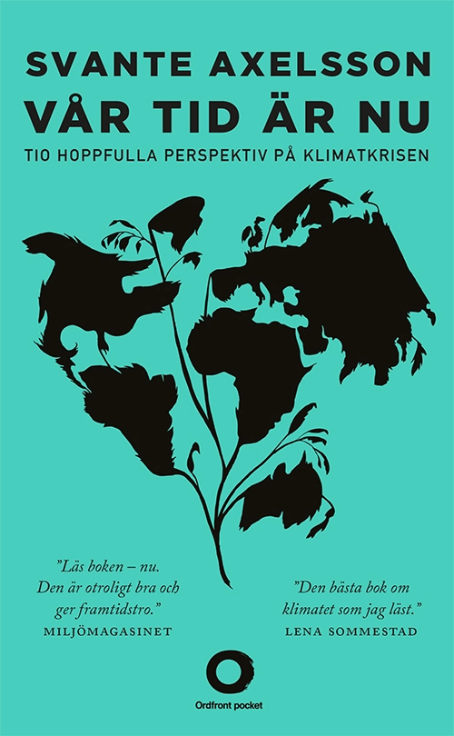 Vår tid är nu : tio hoppfulla perspektiv på klimatkrisen; Svante Axelsson; 2015