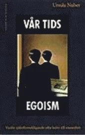 Vår tids egoism : Varför självförverkligande ofta leder till ensamhet; Ursula Nuber; 1998