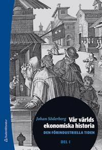 Vår världs ekonomiska historia. Del 1, Den förindustriella tiden; Johan Söderberg; 2020