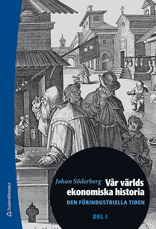 Vår världs ekonomiska historia. Del 1 - Den förindustriella tiden; Johan Söderberg; 2025