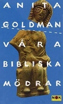 Våra bibliska mödrar; Anita Goldman; 1993