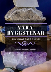 Våra byggstenar : grundläggande kemi; Gunilla Åkesson Nilsson; 2020