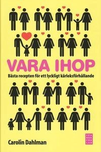 Vara ihop : bästa recepten för ett lyckligt kärleksförhållande; Carolin Dahlman; 2009