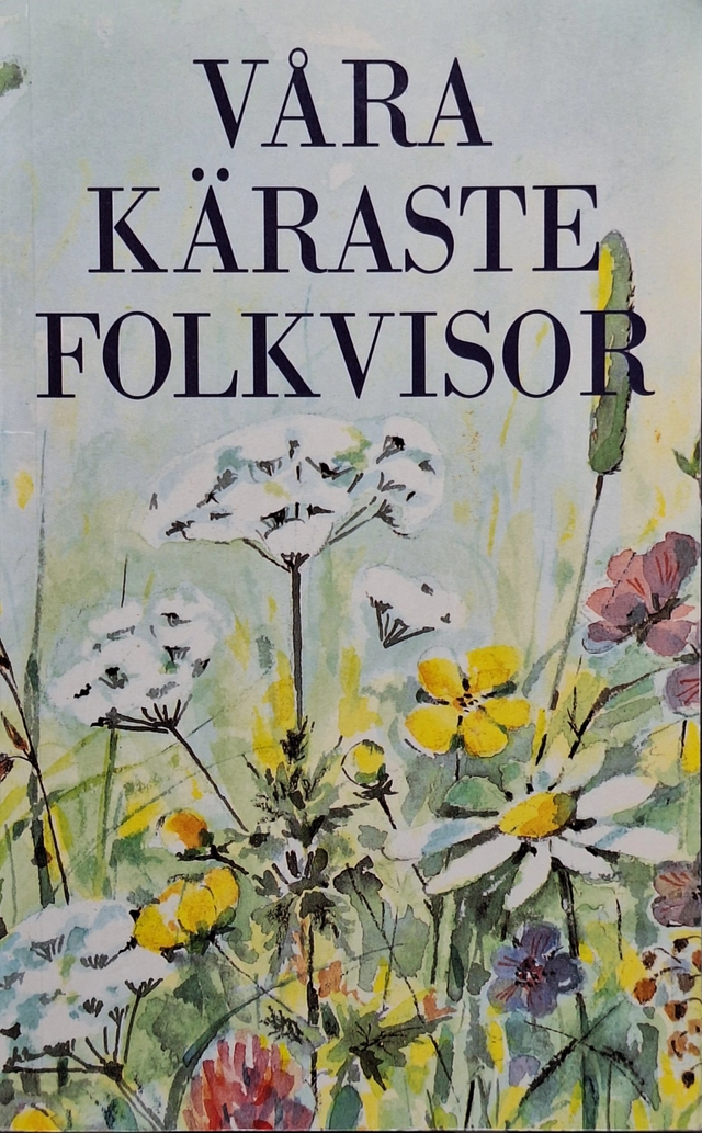 Våra Käraste Folkvisor ; Svenska Visarkiv Stockholm; 1991