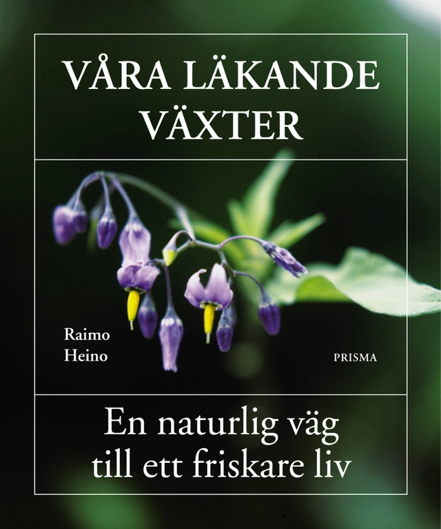 Våra läkande växter : En naturlig väg till ett friskare liv; Raimo Heino; 2001