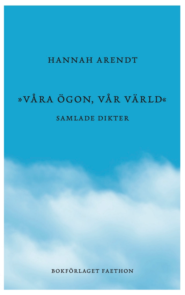 Våra ögon, vår värld : samlade dikter; Hannah Arendt; 2025