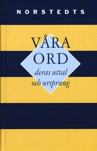 Våra ord : deras uttal och ursprung : kortfattad etymologisk ordbok; Elias Wessén; 1998