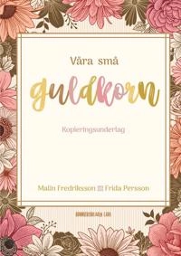 Våra små guldkorn; Frida Persson, Malin Fredriksson; 2020