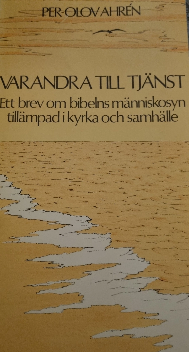 Varandra till tjänst : ett brev om bibelns människosyn tillämpad i kyrka och samhälle; Per-Olov Ahrén; 1980