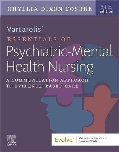 Varcarolis' Essentials of Psychiatric Mental Health Nursing; Chyllia D Fosbre, Rn Fosbre, Chyllia D, Msn Pmhnp-Bc; 2022