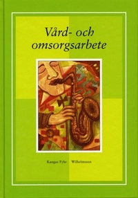 Vård- och omsorgsarbete; Anita Kangas Fyhr, Olga Wilhelmsson; 2006