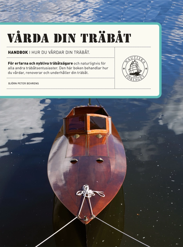 Vårda din träbåt : renovering och underhåll; Björn Peter Behrens; 2008