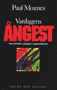 Vardagens ångest : hos individen, gruppen, organisationen; Paul Moxnes; 1991