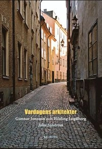 Vardagens arkitekter : Gunnar Jonsson och Hilding Lögdberg; John Sjöström; 2014