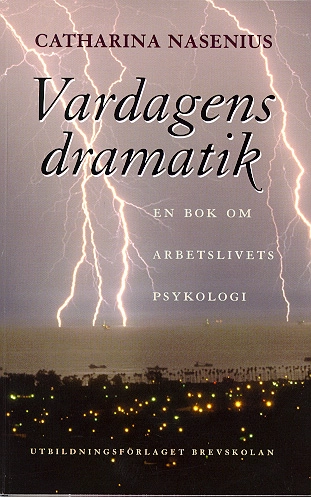 Vardagens dramatik : [en bok om arbetslivets psykologi]; Catharina Nasenius; 1998