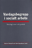 Vardagsbegrepp i socialt arbete : Ideologi, teori och praktik; Verner Denvall, Tord Jacobson; 1998