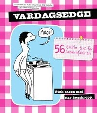 Vardagsedge : 56 enkla tips för hemmafakiren; Malin Stehn, Bengt-Erik Engholm, Lena Thoft Sjöström; 2011